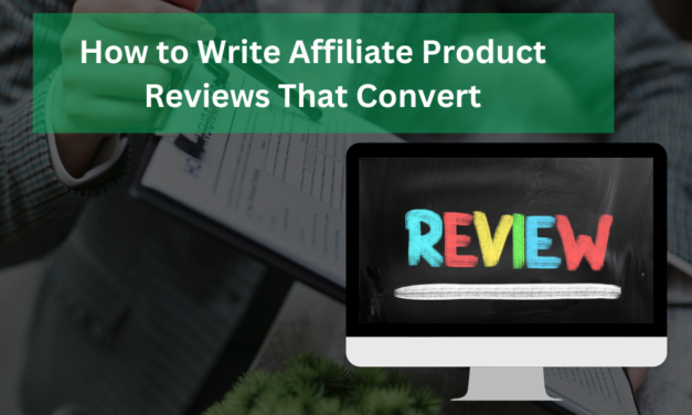 How to Write Affiliate Product Reviews That Convert