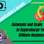 Automate and Scale: Tools to Supercharge Your Affiliate Business