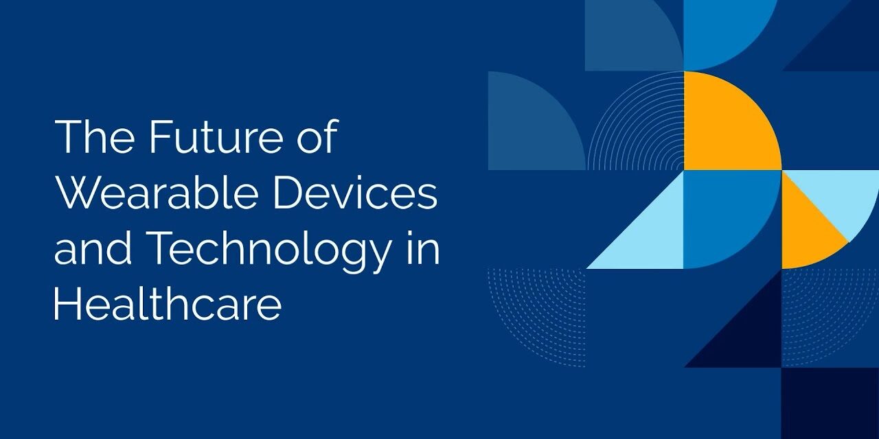 The Future of Wearable Devices and Technology in Healthcare